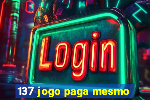 137 jogo paga mesmo